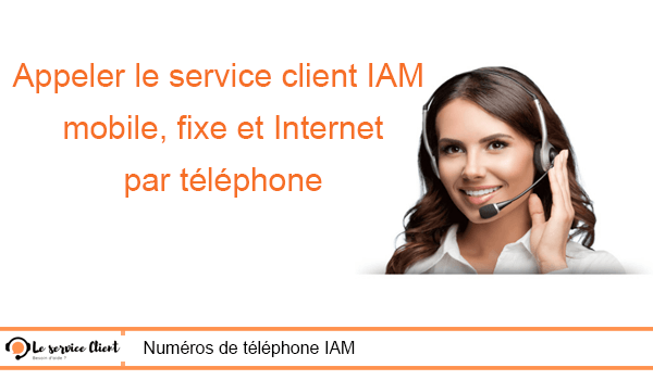 Numéros de téléphone du service client IAM mobile, Fixe et Internet