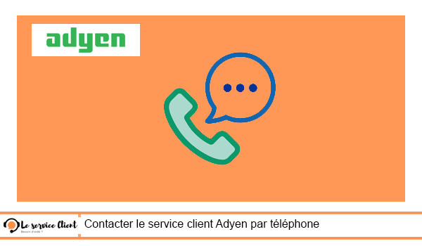 comment contacter le service client Adyen par téléphone ?
